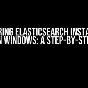 Conquering Elasticsearch Installation Woes on Windows: A Step-by-Step Guide