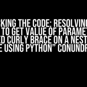 Cracking the Code: Resolving the “Unable to get value of parameter in an enclosed curly brace on a nested yaml file using Python” Conundrum