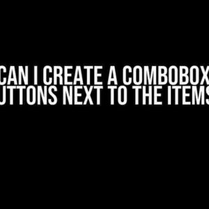 How Can I Create a Combobox with Buttons Next to the Items?