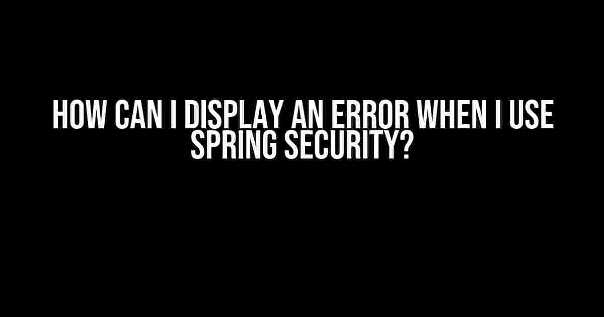 How Can I Display an Error When I Use Spring Security?