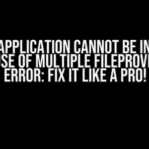 Oh No! “Application cannot be installed because of multiple FileProviders” Error: Fix it Like a Pro!